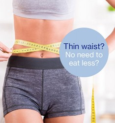 With the thin waist? No need to eat less?